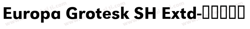 Europa Grotesk SH Extd字体转换